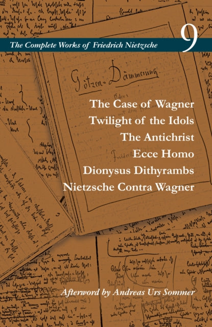 The Case of Wagner / Twilight of the Idols / The Antichrist / Ecce Homo / Dionysus Dithyrambs / Nietzsche Contra Wagner: Volume 9