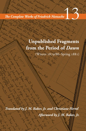 Unpublished Fragments from the Period of Dawn (Winter 1879/80–Spring 1881): Volume 13