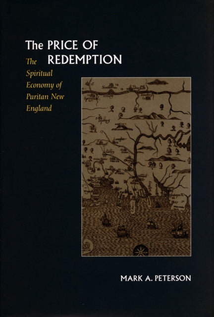 The Price of Redemption: The Spiritual Economy of Puritan New England