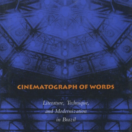 Cinematograph of Words: Literature, Technique, and Modernization in Brazil