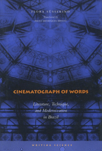 Cinematograph of Words: Literature, Technique, and Modernization in Brazil