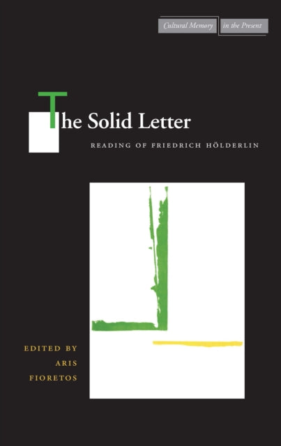 The Solid Letter: Readings of Friedrich Hölderlin