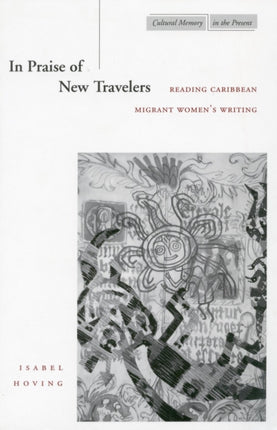 In Praise of New Travelers: Reading Caribbean Migrant Women’s Writing