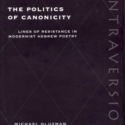 The Politics of Canonicity: Lines of Resistance in Modernist Hebrew Poetry