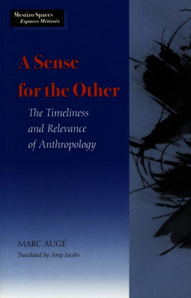 A Sense for the Other: The Timeliness and Relevance of Anthropology