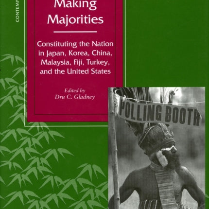 Making Majorities: Constituting the Nation in Japan, Korea, China, Malaysia, Fiji, Turkey, and the United States