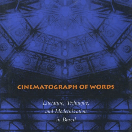 Cinematograph of Words: Literature, Technique, and Modernization in Brazil