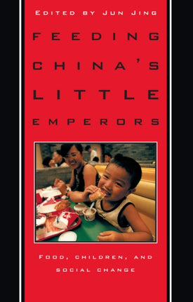 Feeding China’s Little Emperors: Food, Children, and Social Change