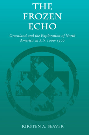 The Frozen Echo: Greenland and the Exploration of North America, ca. A.D. 1000-1500