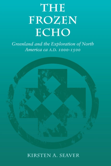 The Frozen Echo: Greenland and the Exploration of North America, ca. A.D. 1000-1500