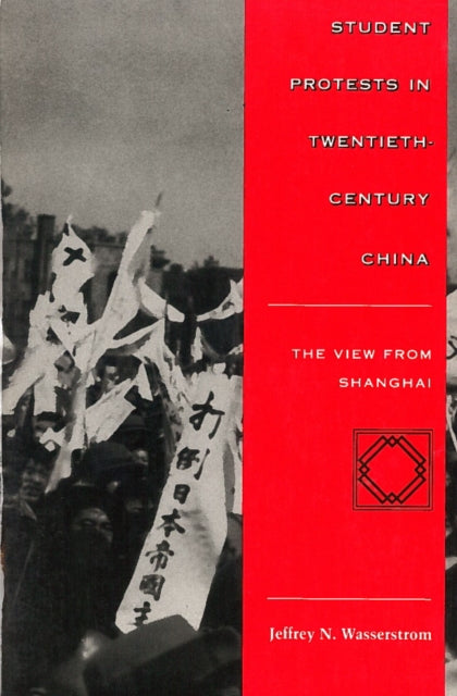 Student Protests in Twentieth-Century China: The View from Shanghai