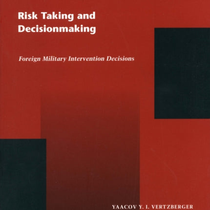 Risk Taking and Decision Making: Foreign Military Intervention Decisions