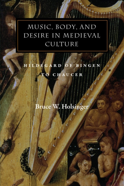 Music, Body, and Desire in Medieval Culture: Hildegard of Bingen to Chaucer