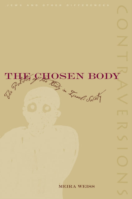 The Chosen Body: The Politics of the Body in Israeli Society