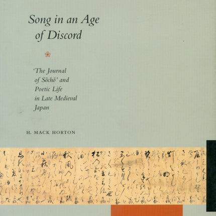 Song in an Age of Discord: The Journal of Socho and Poetic Life in Late Medieval Japan