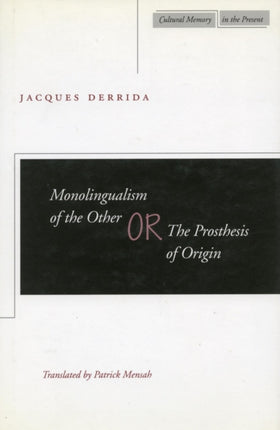 Monolingualism of the Other: or, The Prosthesis of Origin