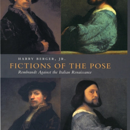 Fictions of the Pose: Rembrandt Against the Italian Renaissance