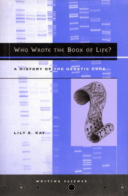 Who Wrote the Book of Life?: A History of the Genetic Code