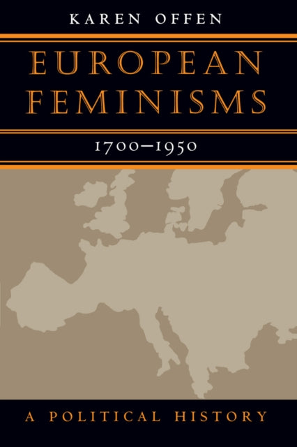 European Feminisms, 1700-1950: A Political History