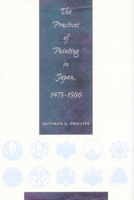 The Practices of Painting in Japan, 1475-1500