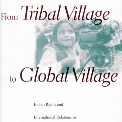 From Tribal Village to Global Village: Indian Rights and International Relations in Latin America