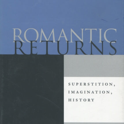 Romantic Returns: Superstition, Imagination, History