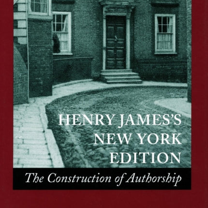 Henry James’s New York Edition: The Construction of Authorship