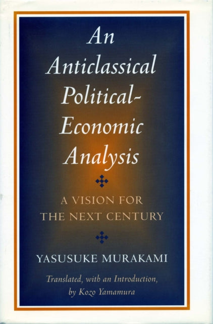 An Anticlassical Political-Economic Analysis: A Vision for the Next Century