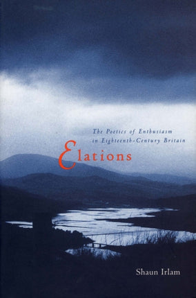 Elations: The Poetics of Enthusiasm in Eighteenth-Century Britain