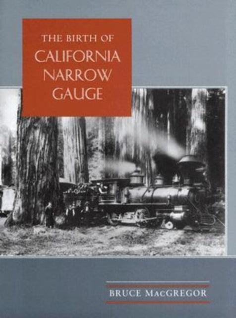 The Birth of California Narrow Gauge: A Regional Study of the Technology of Thomas and Martin Carter