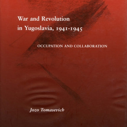 War and Revolution in Yugoslavia, 1941-1945: Occupation and Collaboration