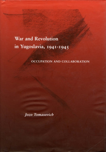 War and Revolution in Yugoslavia, 1941-1945: Occupation and Collaboration