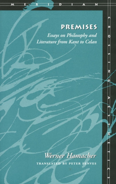 Premises: Essays on Philosophy and Literature from Kant to Celan