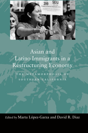 Asian and Latino Immigrants in a Restructuring Economy: The Metamorphosis of Southern California