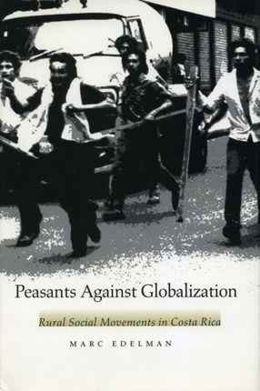 Peasants Against Globalization: Rural Social Movements in Costa Rica