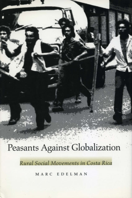 Peasants Against Globalization: Rural Social Movements in Costa Rica