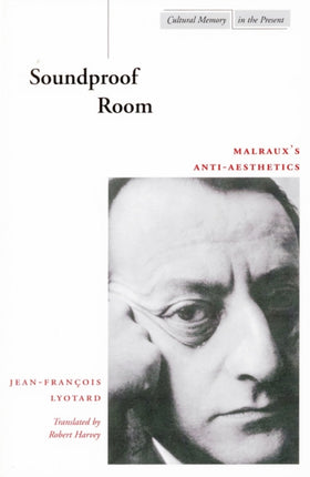 Soundproof Room: Malraux’s Anti-Aesthetics