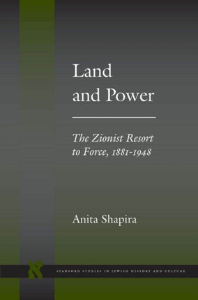 Land and Power: The Zionist Resort to Force, 1881-1948