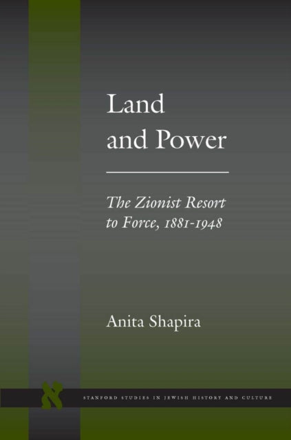 Land and Power: The Zionist Resort to Force, 1881-1948