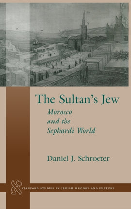 The Sultan’s Jew: Morocco and the Sephardi World