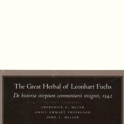 The Great Herbal of Leonhart Fuchs: De historia stirpium commentarii insignes, 1542 (Notable Commentaries on the History of Plants)