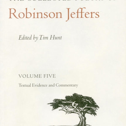 The Collected Poetry of Robinson Jeffers Vol 5: Volume Five: Textual Evidence and Commentary