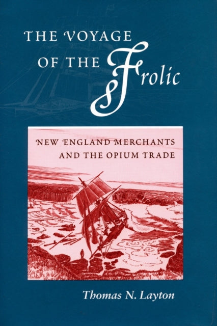 The Voyage of the ‘Frolic’: New England Merchants and the Opium Trade