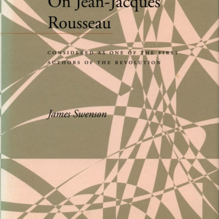 On Jean-Jacques Rousseau: Considered as One of the First Authors of the Revolution