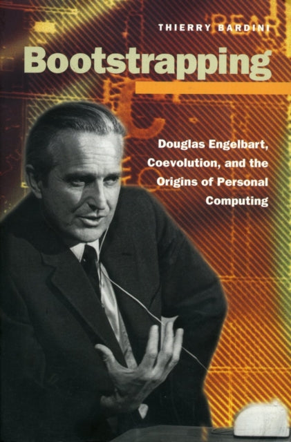 Bootstrapping: Douglas Engelbart, Coevolution, and the Origins of Personal Computing