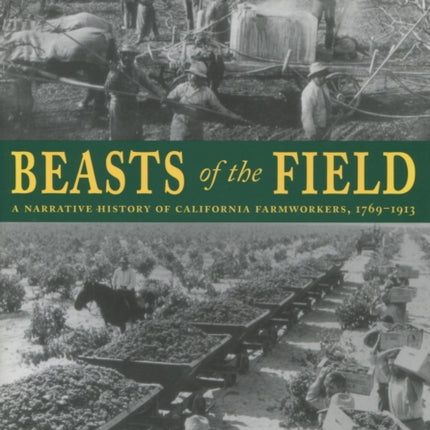 Beasts of the Field: A Narrative History of California Farmworkers, 1769-1913