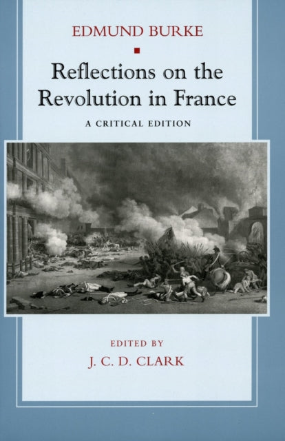 Reflections on the Revolution in France: A Critical Edition