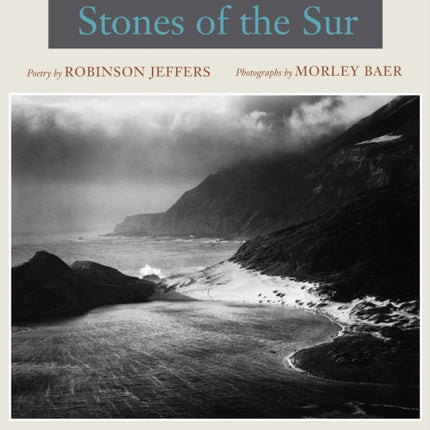 Stones of the Sur: Poetry by Robinson Jeffers, Photographs by Morley Baer