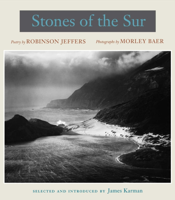 Stones of the Sur: Poetry by Robinson Jeffers, Photographs by Morley Baer