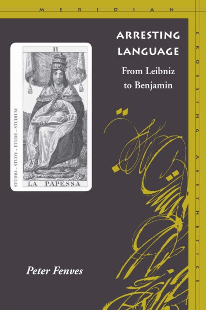 Arresting Language: From Leibniz to Benjamin